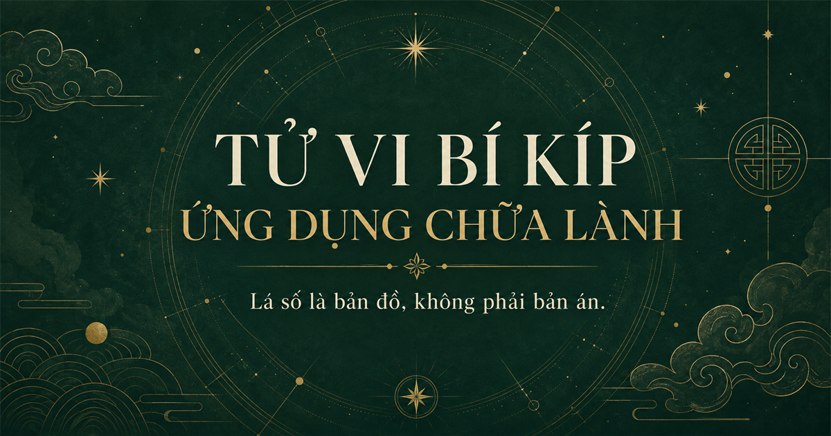 Tử Vi Bí Kíp Ứng Dụng Chữa Lành — Lá số là bản đồ, không phải bản án